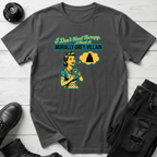 I Don’t Need Therapy T-Shirt