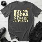 Buy Me Books And Tell Me I’m Pretty T-Shirt
