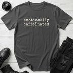 Emotionally Caffeinated T-Shirt
