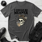 I Could Be Meaner T-Shirt