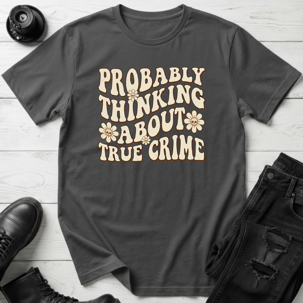 Probably Thinking About True Crime T-Shirt