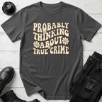 Probably Thinking About True Crime T-Shirt