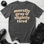 Morally Gray & Slightly Tired T-Shirt