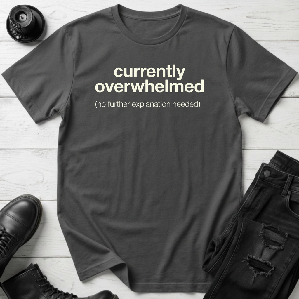 Currently Overwhelmed T-Shirt