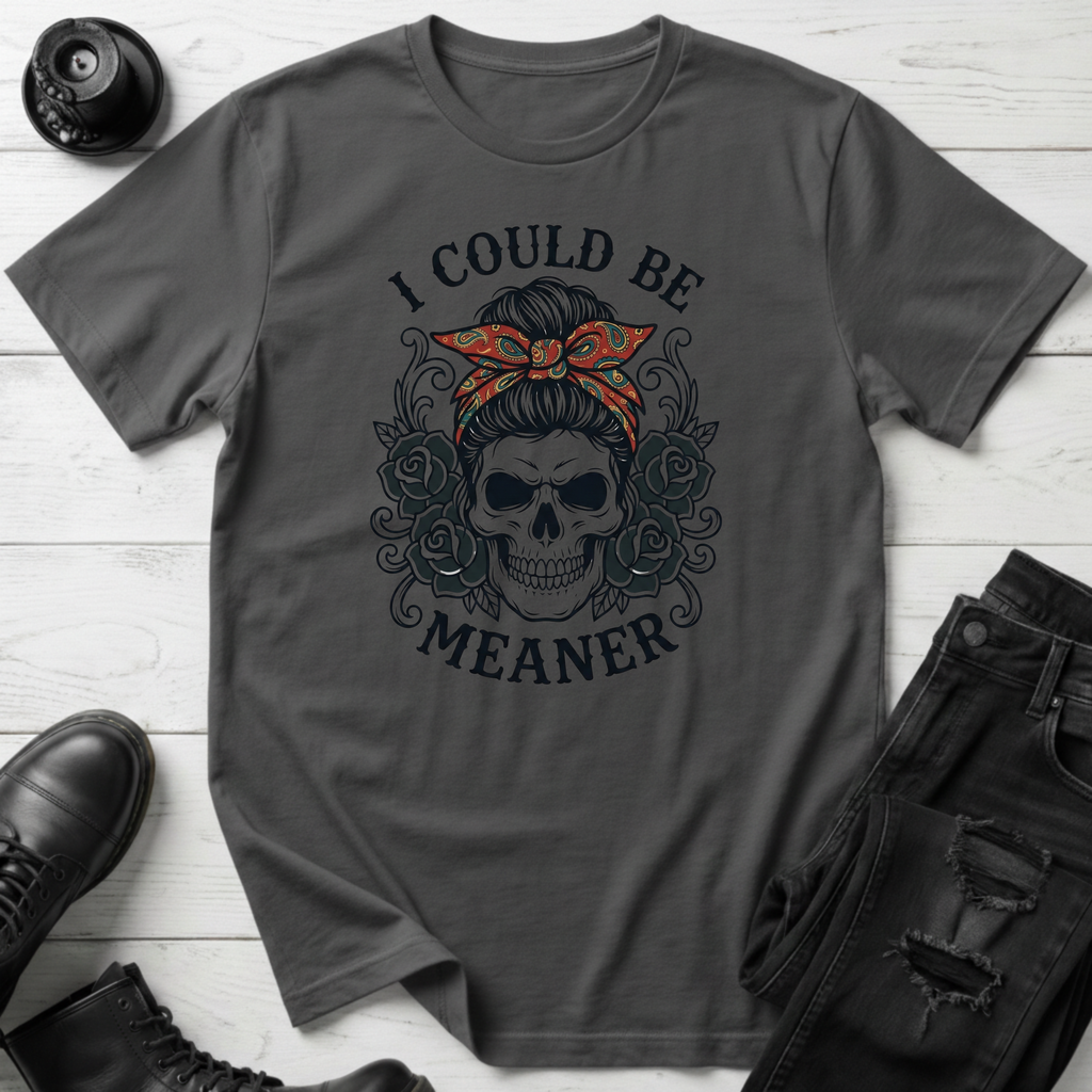 I Could Be Meaner T-Shirt