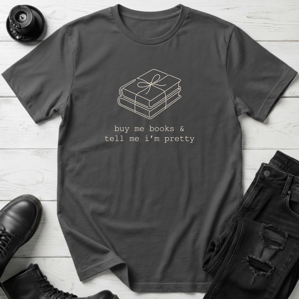 Buy Me Books And Tell Me I’m Pretty T-Shirt