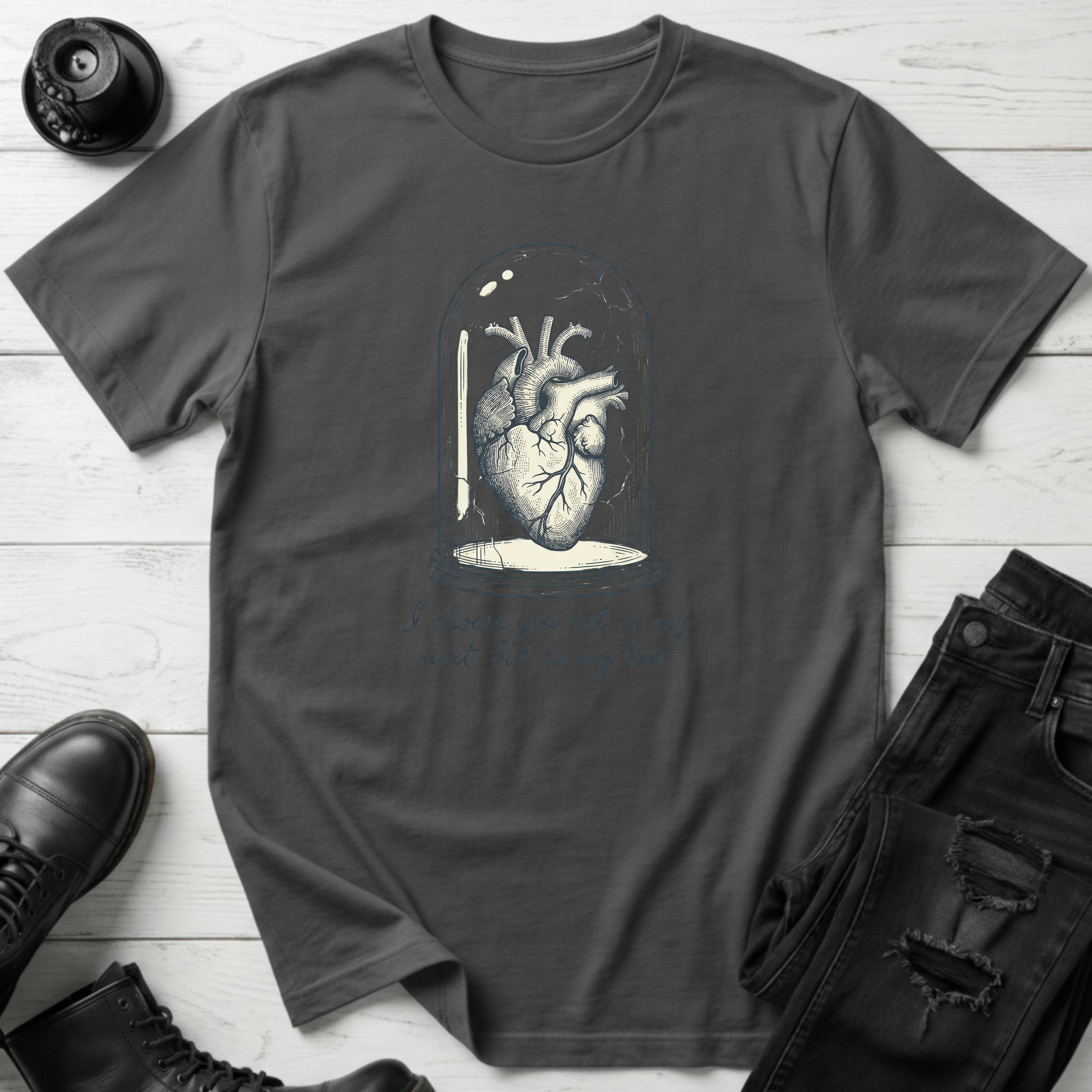 I choose you not as my next, but as my last T-Shirt