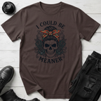 I Could Be Meaner T-Shirt