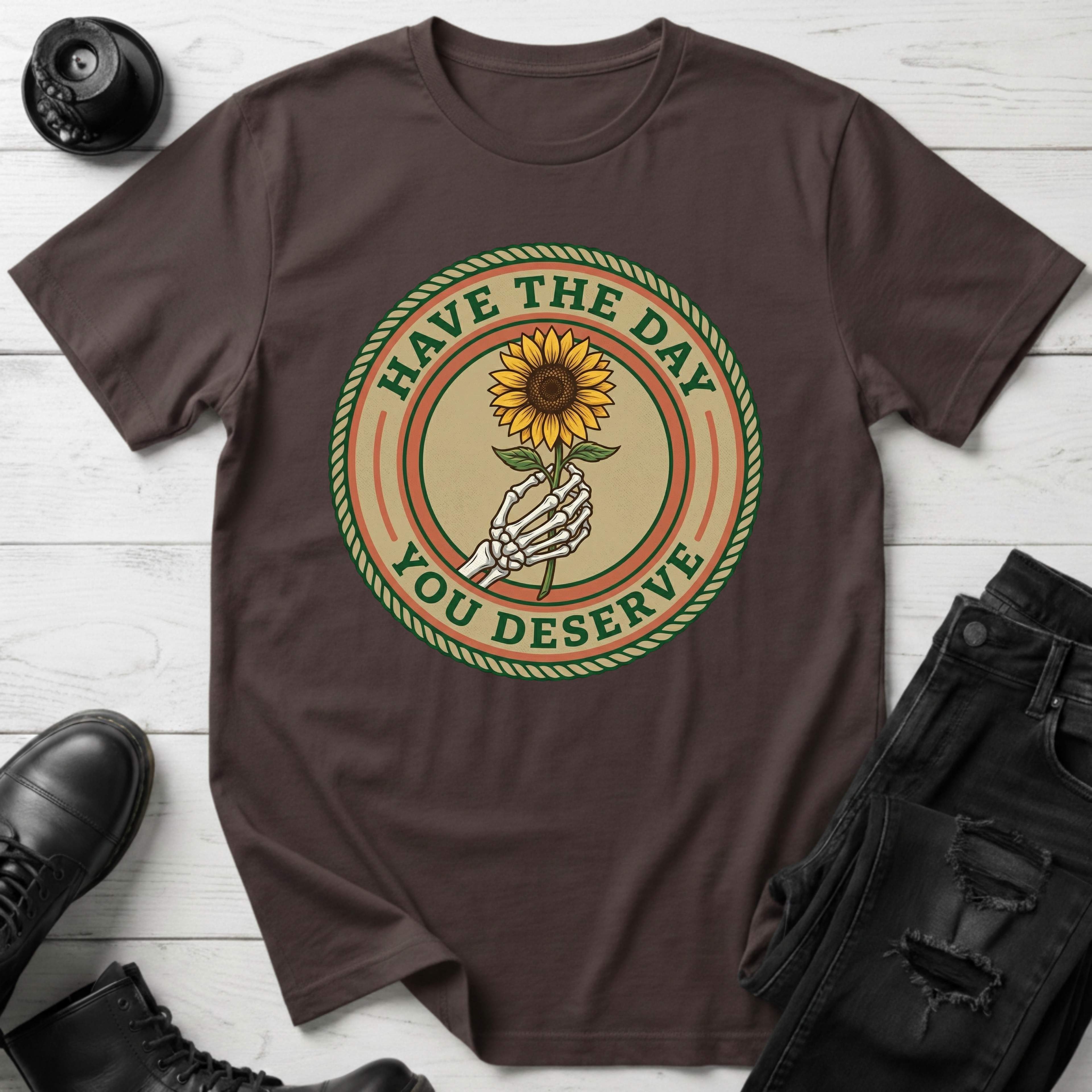 Have The Day You Deserve T-Shirt