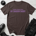 Probably Thinking About My Shadow Daddy T-shirt