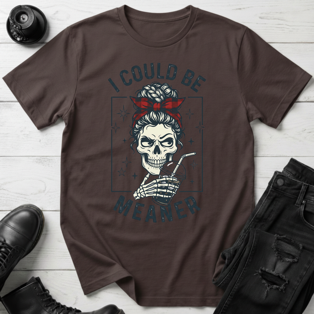 I Could Be Meaner T-Shirt