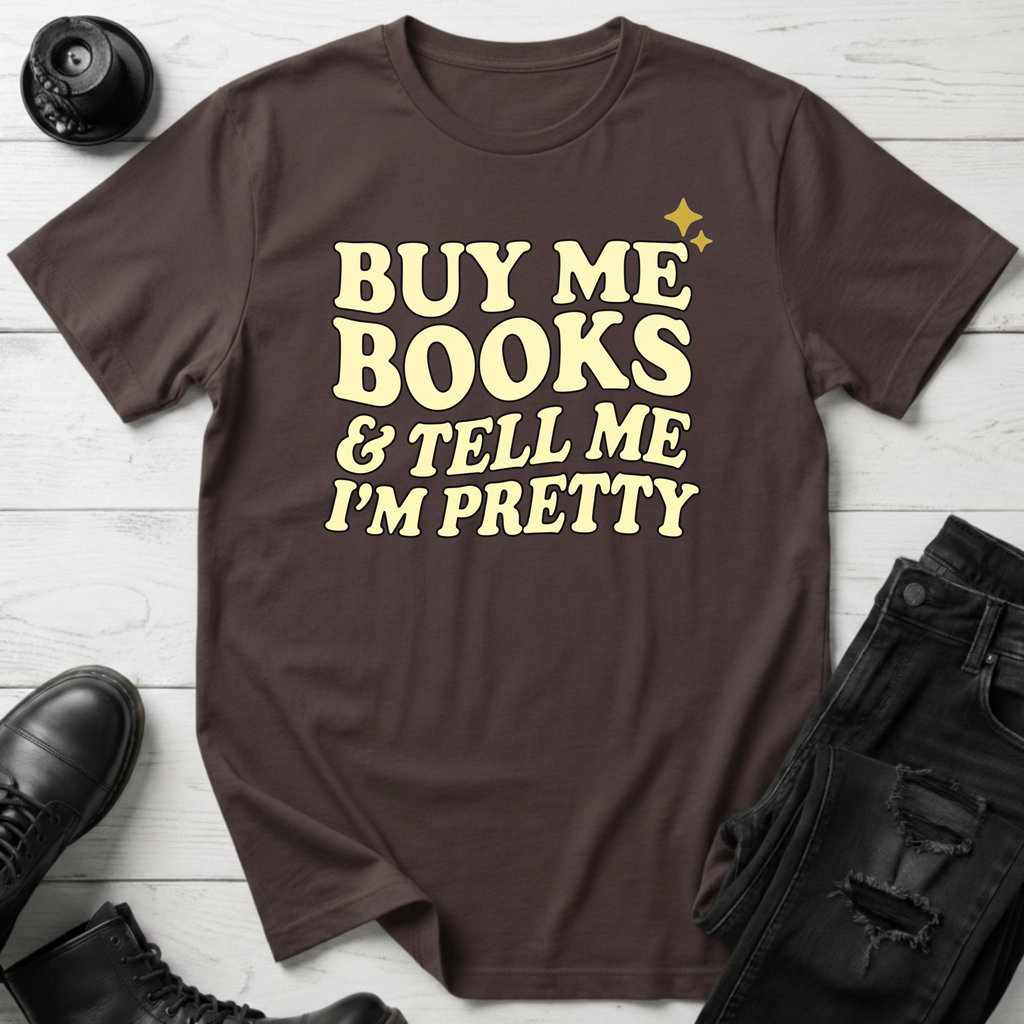 Buy Me Books And Tell Me I’m Pretty T-Shirt