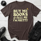 Buy Me Books And Tell Me I’m Pretty T-Shirt