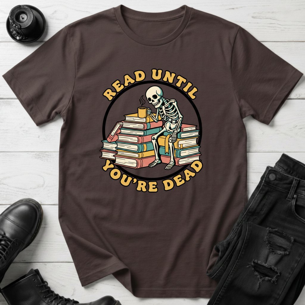 Read Until You’re Dead Bookish T-Shirt