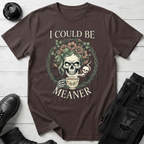 I Could Be Meaner T-Shirt