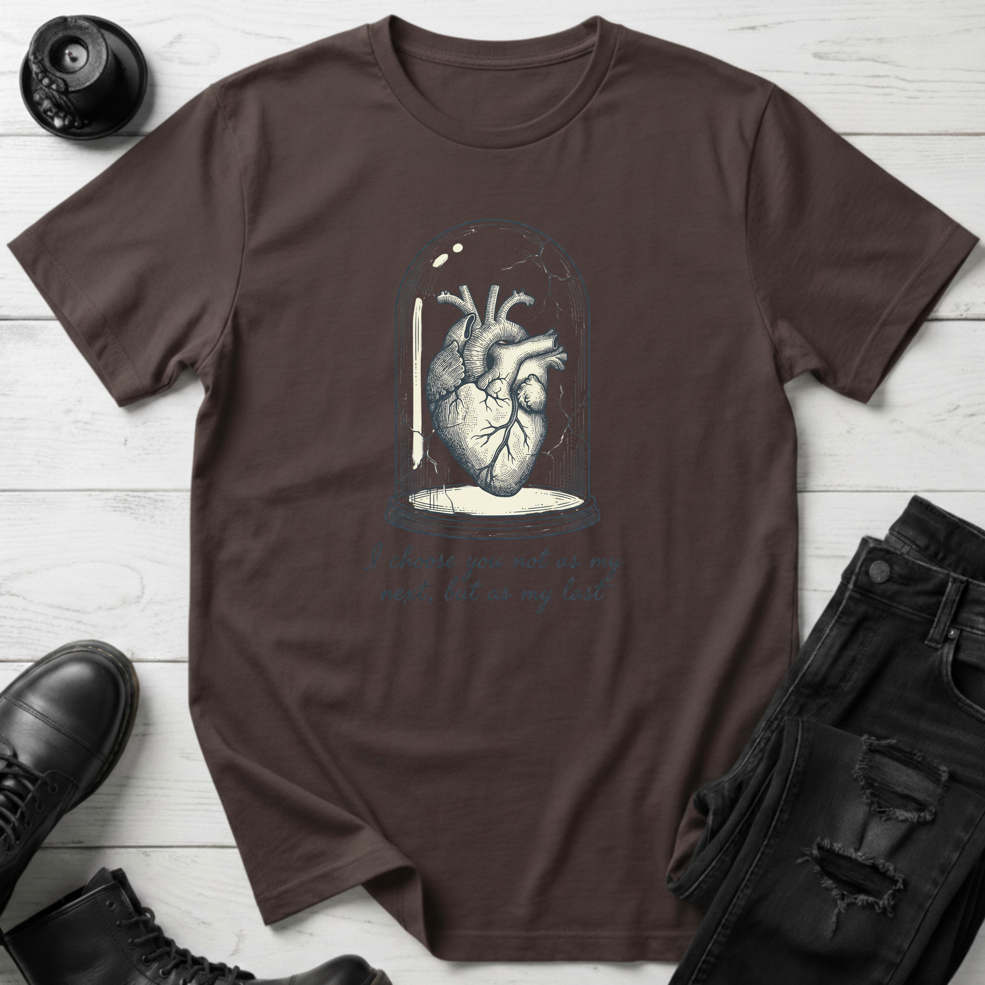 I choose you not as my next, but as my last T-Shirt
