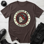 I Could Be Meaner T-Shirt