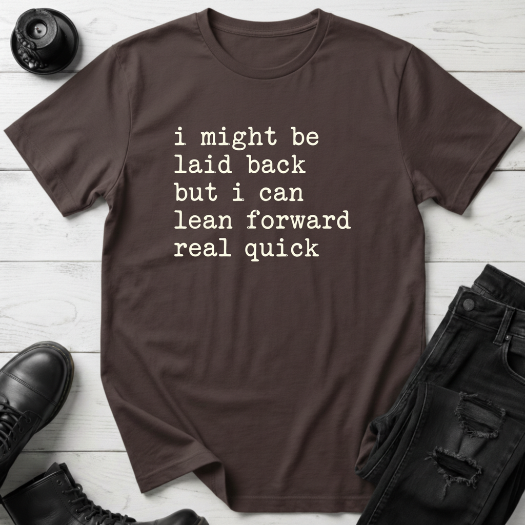 I Might Be Laid Back… T-Shirt