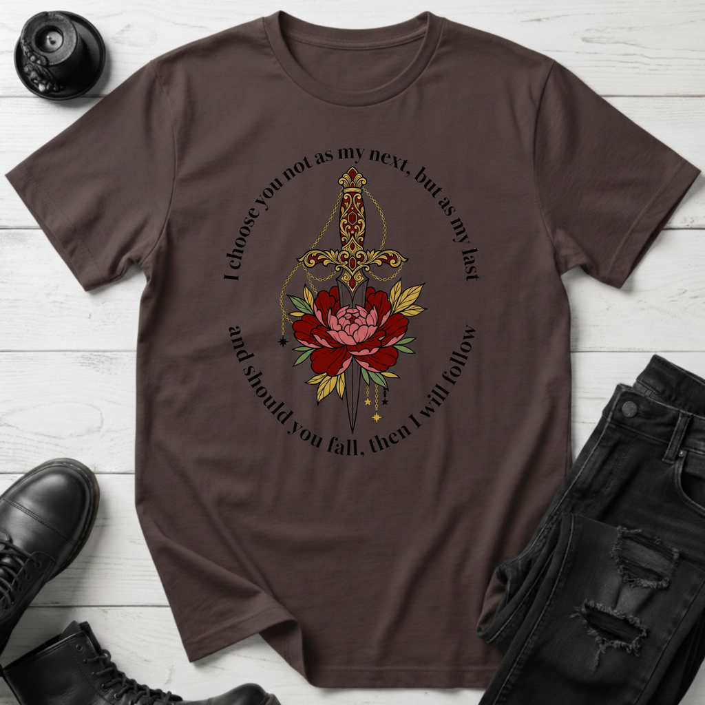 I choose you not as my next, but as my last T-Shirt