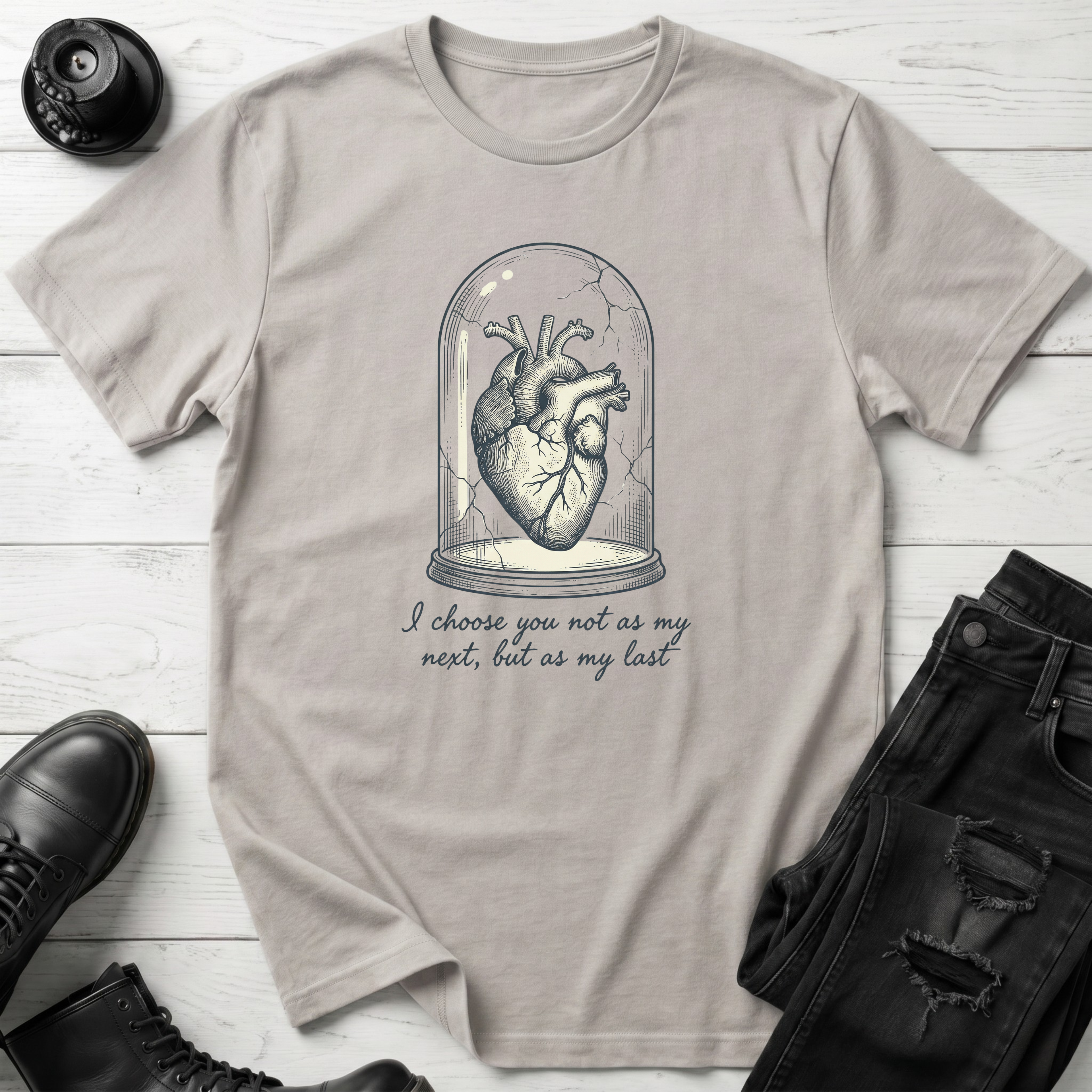 I choose you not as my next, but as my last T-Shirt