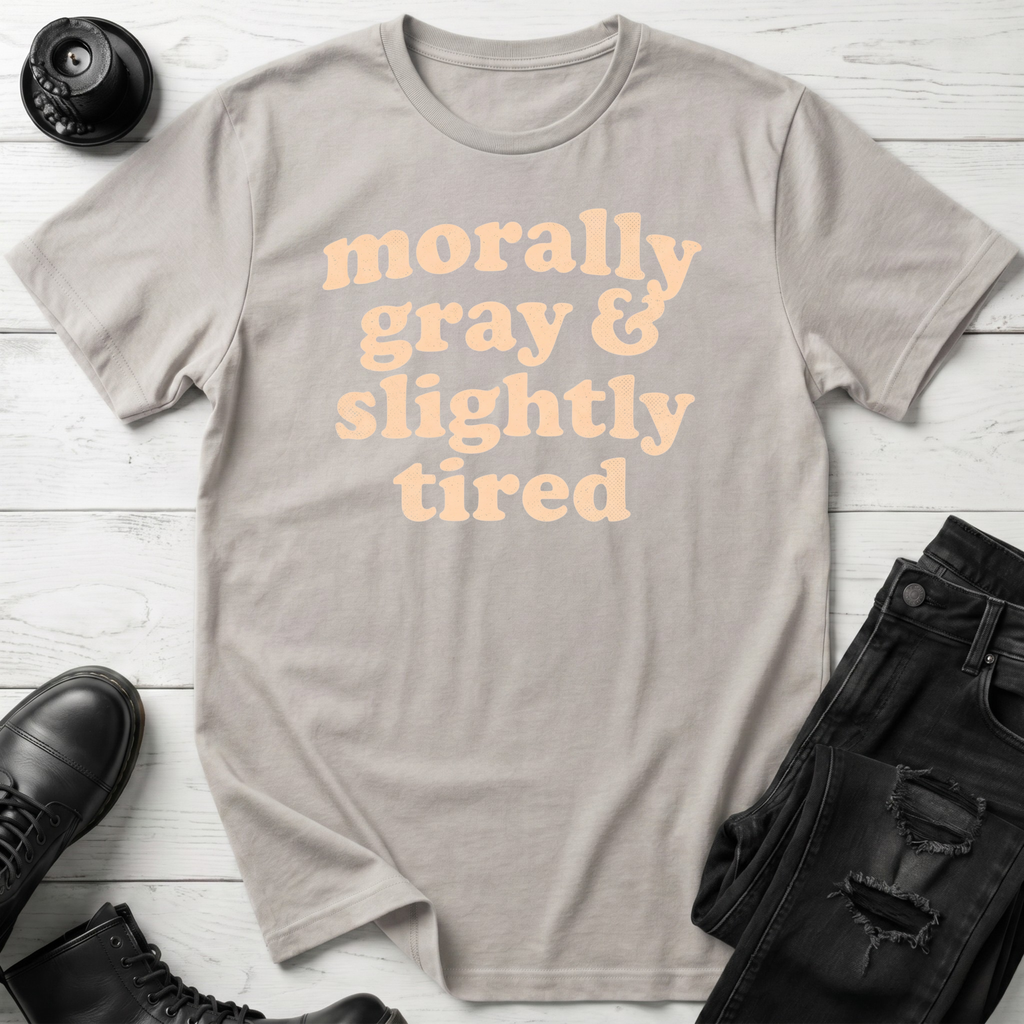 Morally Gray & Slightly Tired T-Shirt