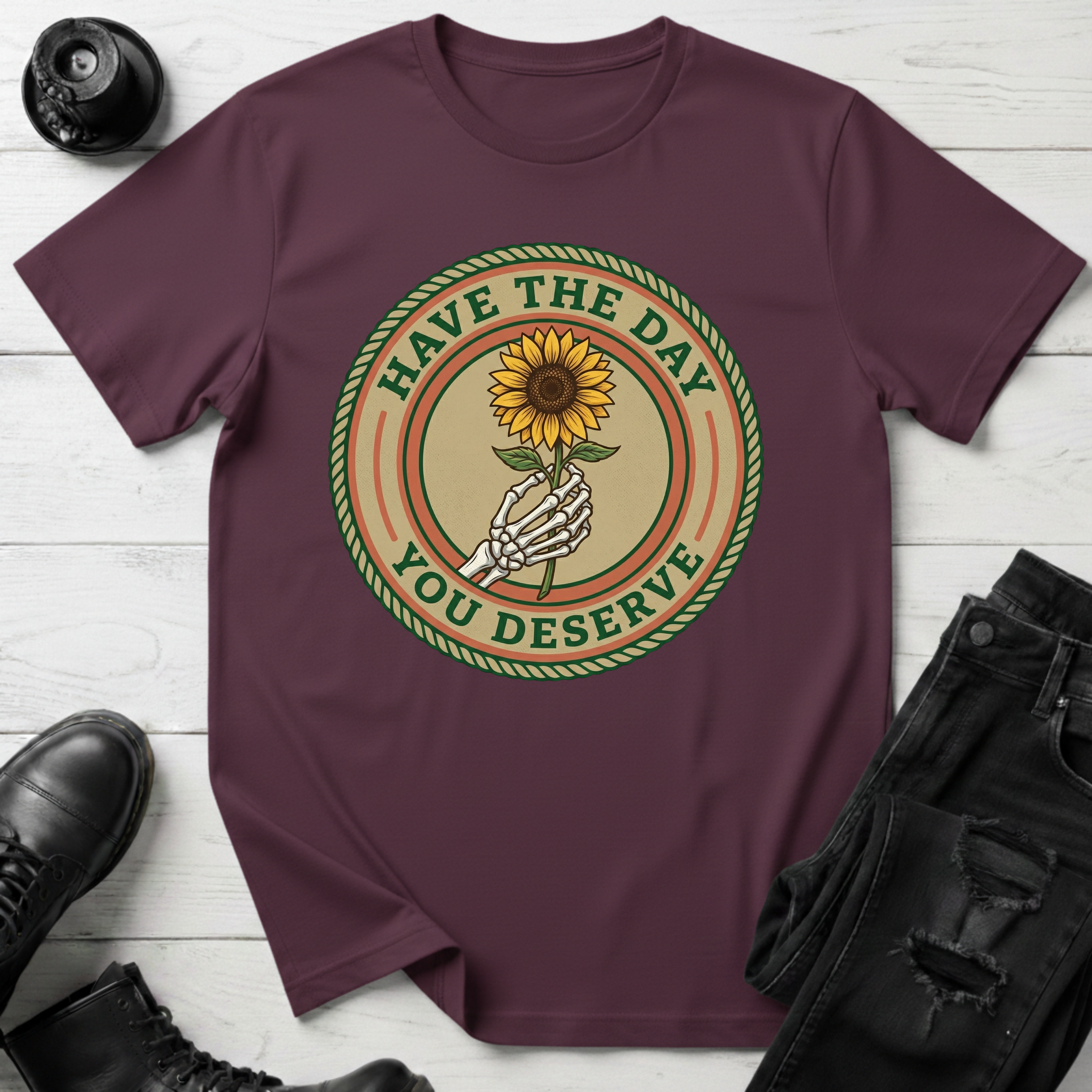 Have The Day You Deserve T-Shirt
