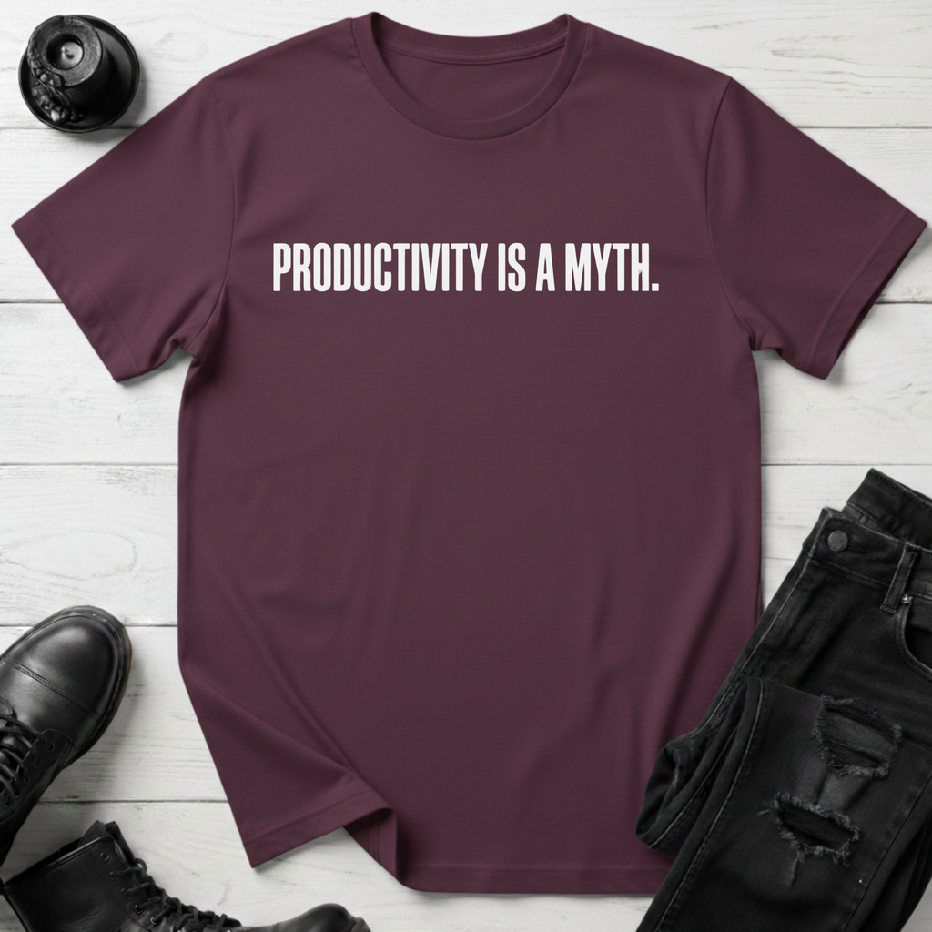Productivity Is A Myth. T-Shirt