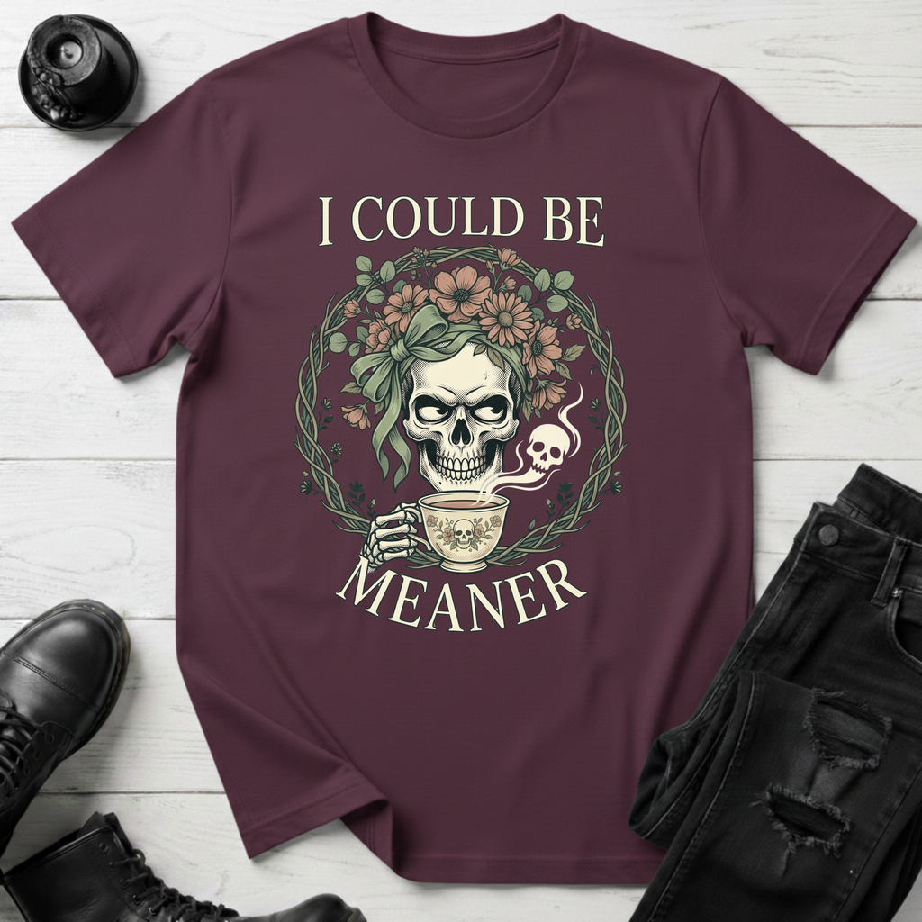 I Could Be Meaner T-Shirt