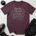 Buy me books and call me a good girl T-Shirt