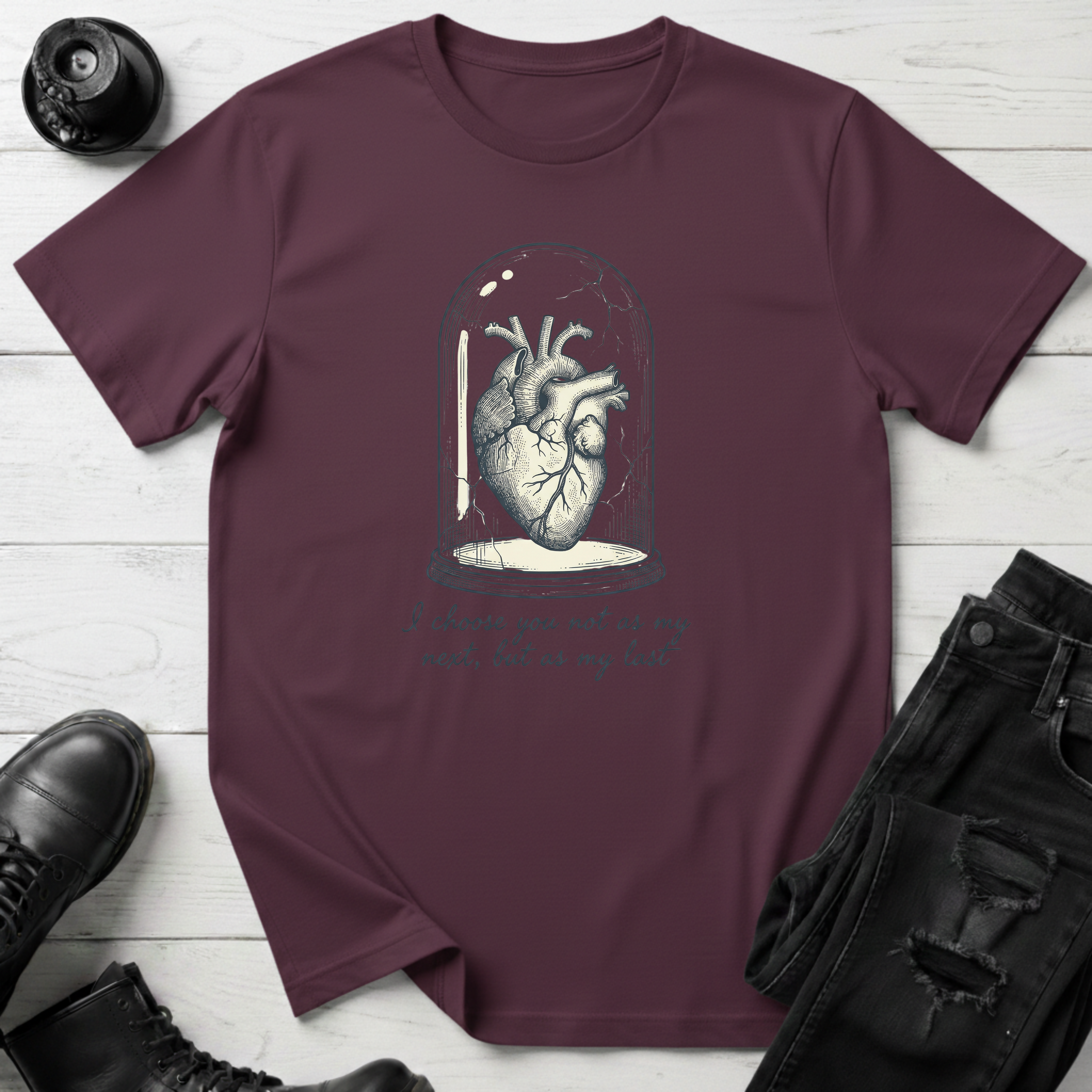 I choose you not as my next, but as my last T-Shirt