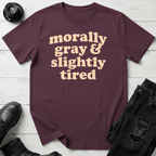 Morally Gray & Slightly Tired T-Shirt