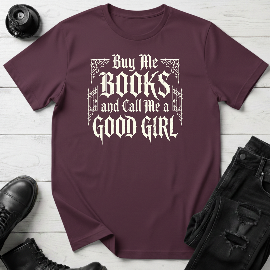 Buy Me Books And Call Me A Good Girl T-Shirt