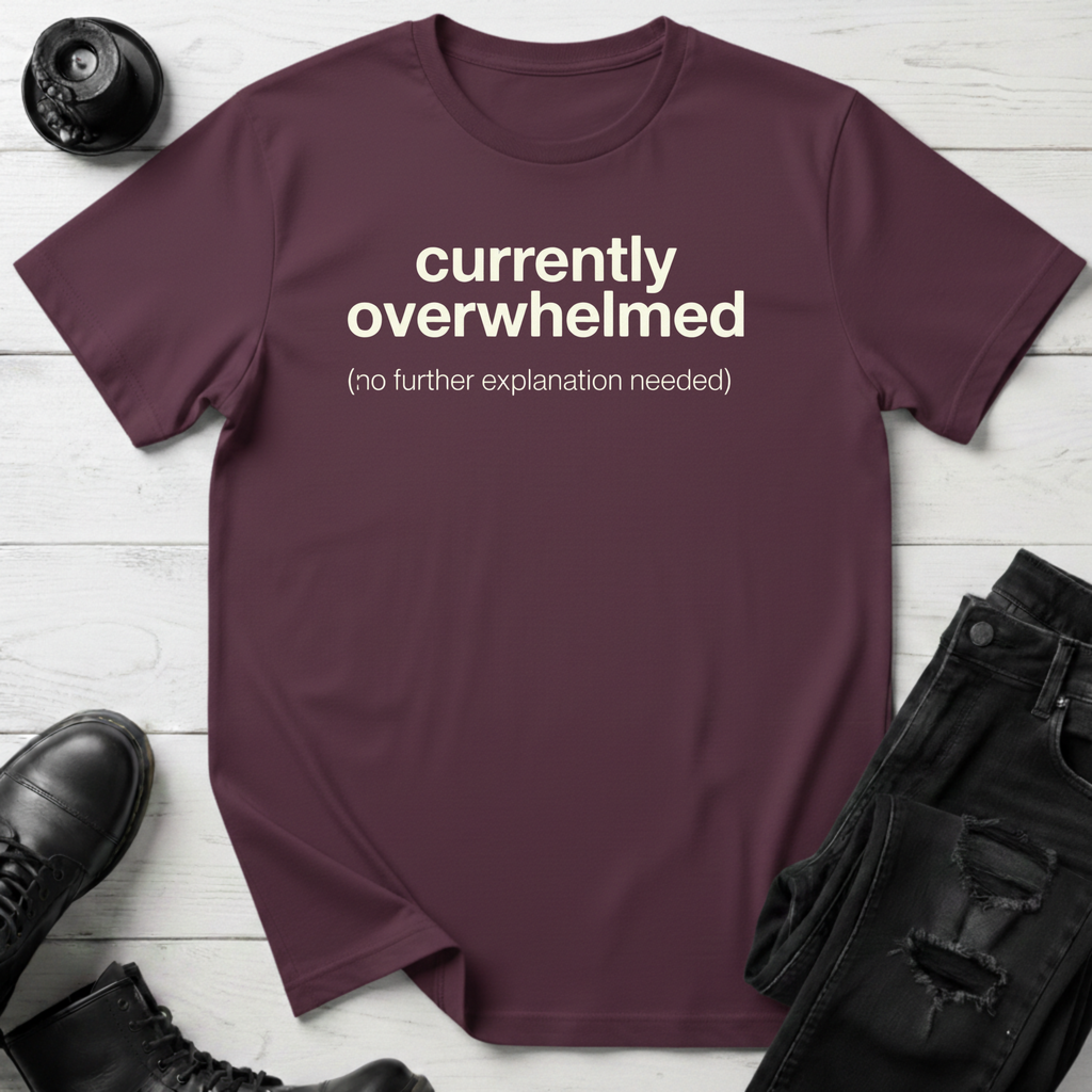 Currently Overwhelmed T-Shirt