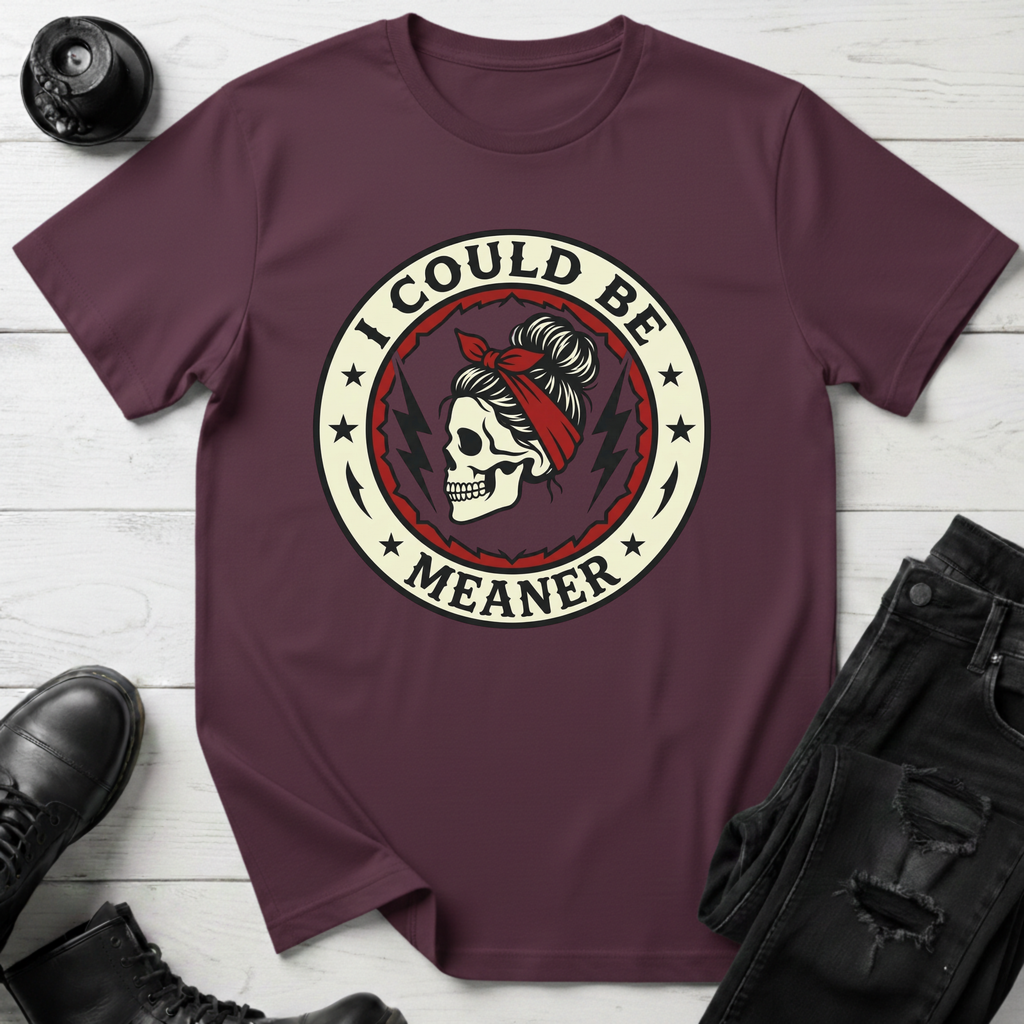 I Could Be Meaner T-Shirt