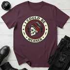 I Could Be Meaner T-Shirt