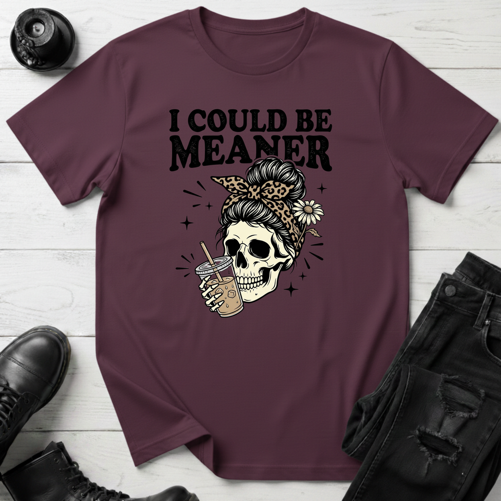 I Could Be Meaner T-Shirt