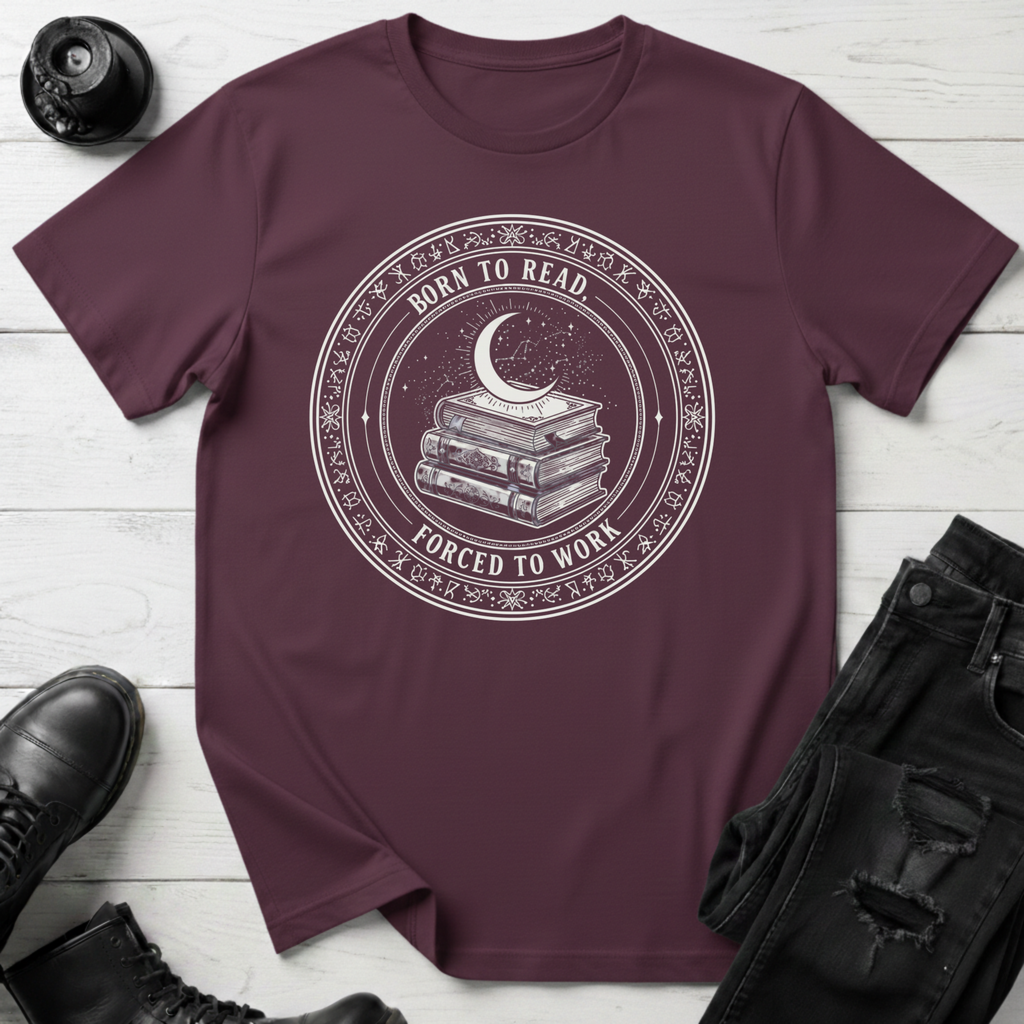 Born To Read, Forced To Work T-Shirt