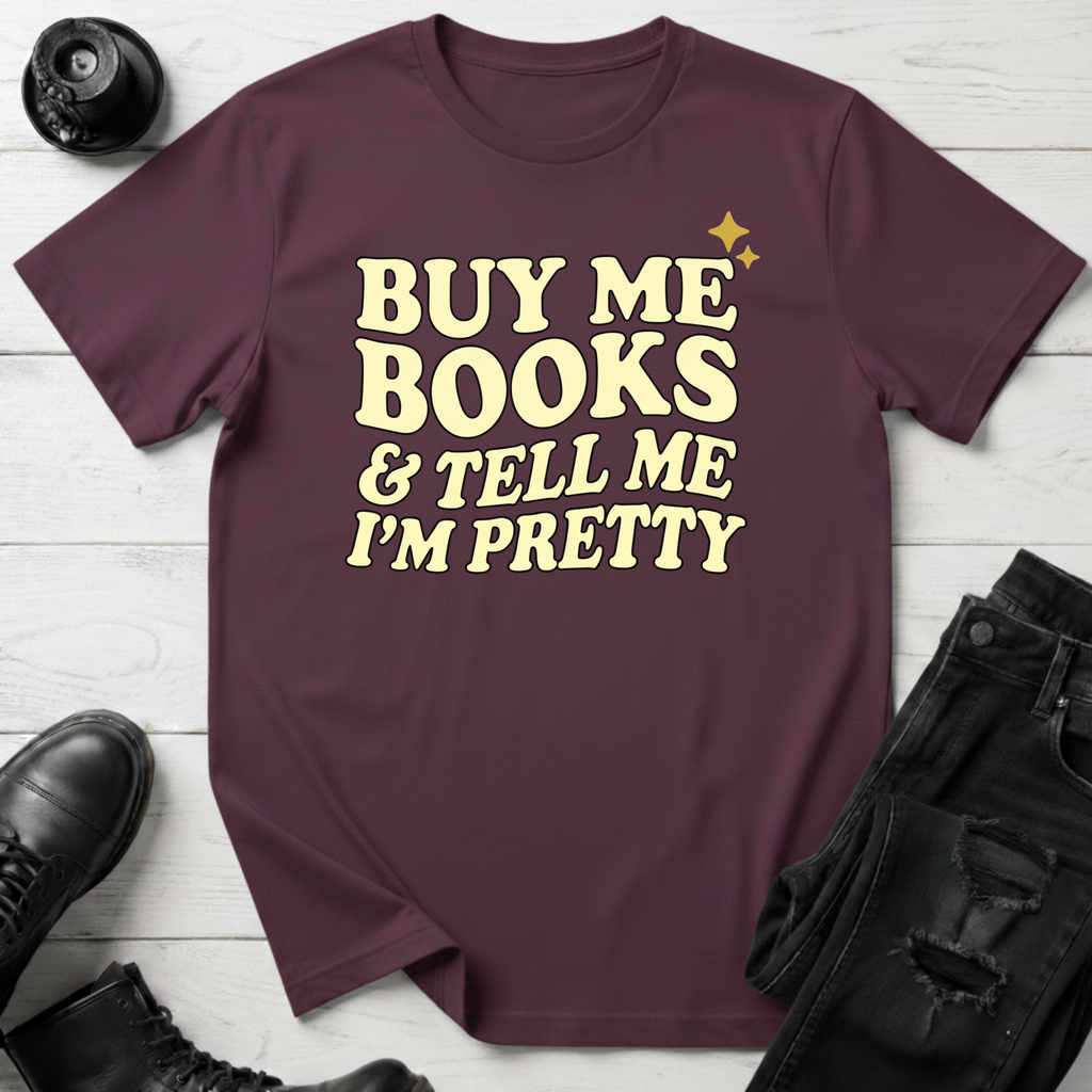 Buy Me Books And Tell Me I’m Pretty T-Shirt