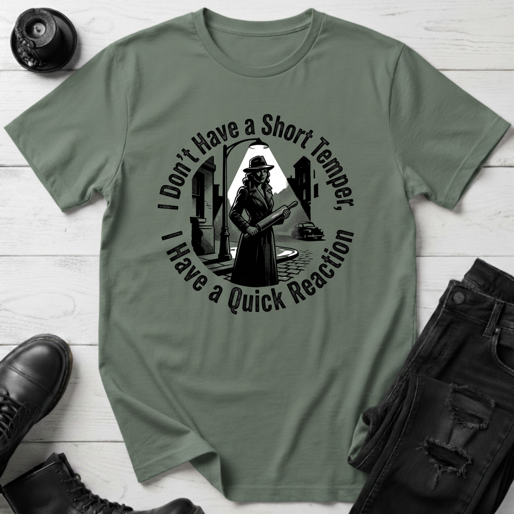 I Don’t Have A Short Temper, I Have A Quick Reaction T-Shirt