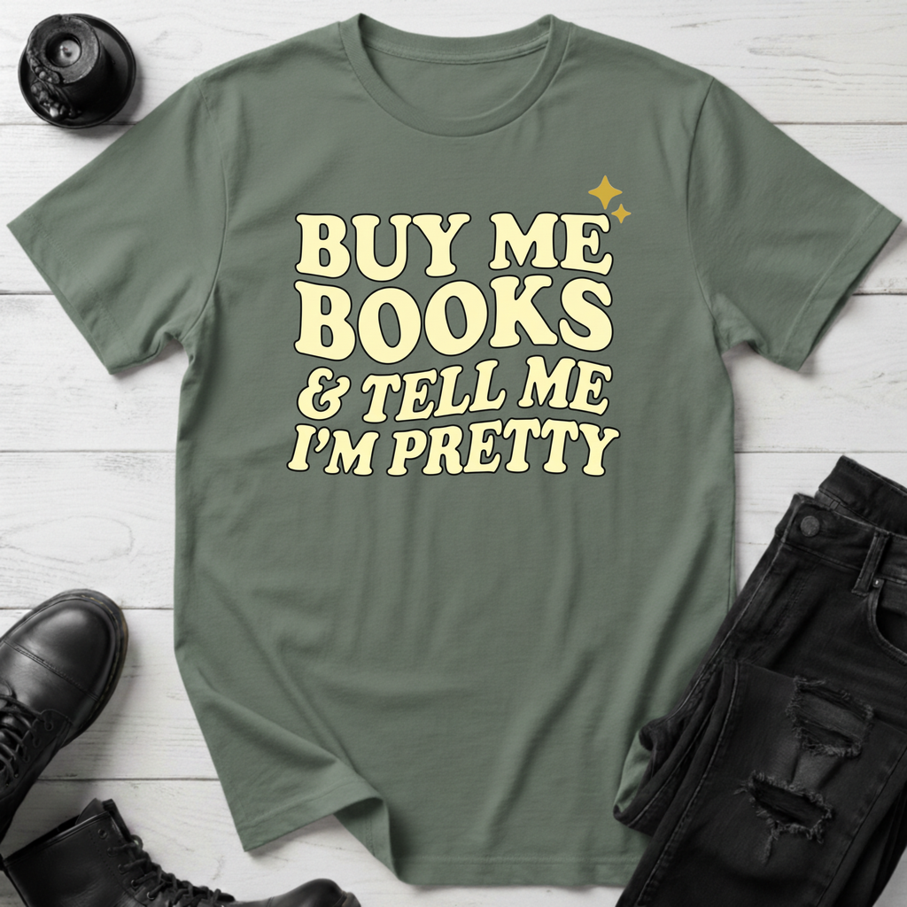 Buy Me Books And Tell Me I’m Pretty T-Shirt