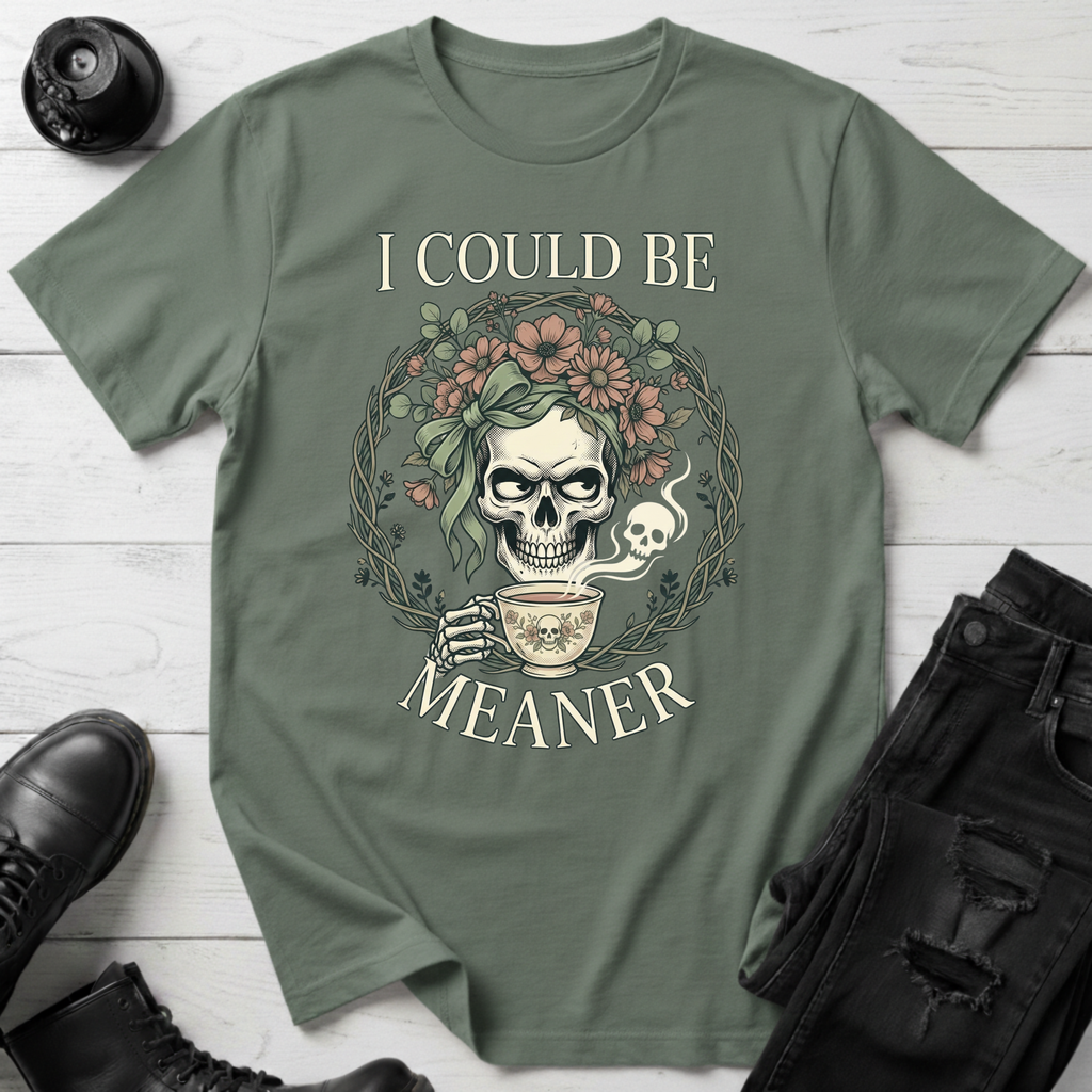 I Could Be Meaner T-Shirt