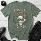 I Could Be Meaner T-Shirt
