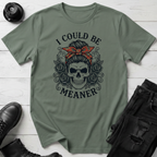 I Could Be Meaner T-Shirt
