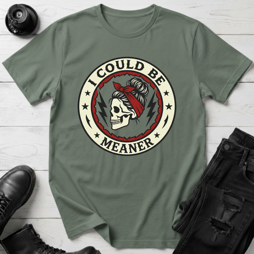 I Could Be Meaner T-Shirt