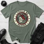 I Could Be Meaner T-Shirt