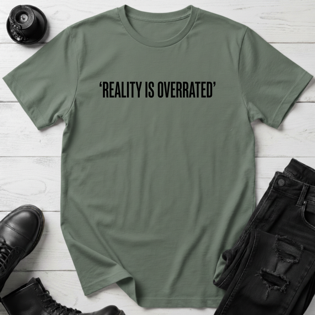 Reality Is Overrated T-Shirt