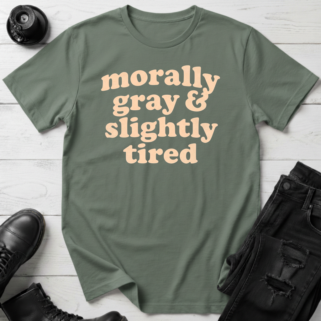 Morally Gray & Slightly Tired T-Shirt