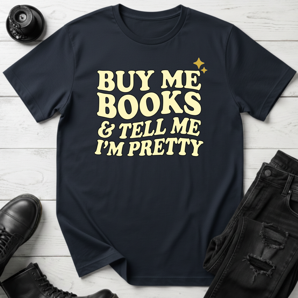 Buy Me Books And Tell Me I’m Pretty T-Shirt