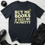 Buy Me Books And Tell Me I’m Pretty T-Shirt