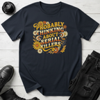 Probably Thinking About Serial Killers T-Shirt
